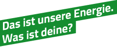 Schr&auml;ge gr&uuml;ne Textfl&auml;che mit der wei&szlig;en Aufschrift: &sbquo;Das ist unsere Energie. Was ist deine?&lsquo;.